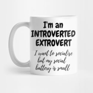 I_m An Introverted Extrovert, My social Battery Is small Mug